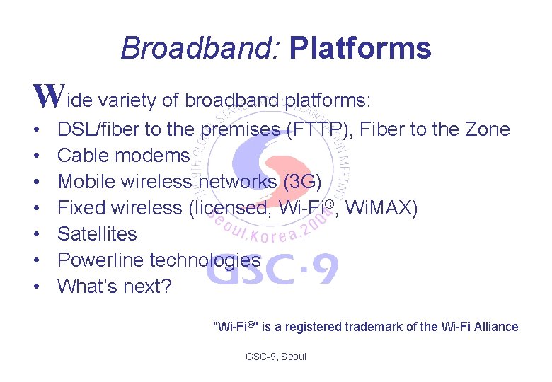 Broadband: Platforms Wide variety of broadband platforms: • • DSL/fiber to the premises (FTTP),