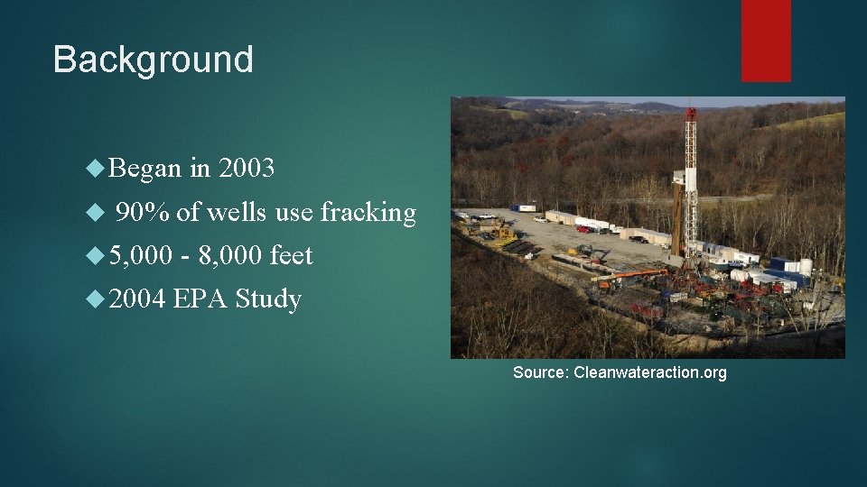 Background Began in 2003 90% of wells use fracking 5, 000 2004 - 8,