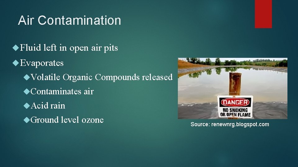 Air Contamination Fluid left in open air pits Evaporates Volatile Organic Compounds released Contaminates
