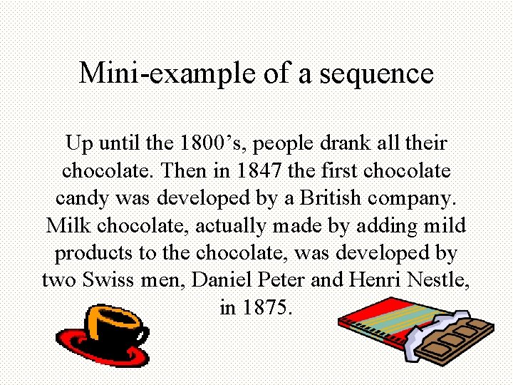 Mini-example of a sequence Up until the 1800’s, people drank all their chocolate. Then