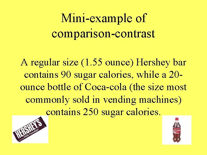 Mini-example of comparison-contrast A regular size (1. 55 ounce) Hershey bar contains 90 sugar