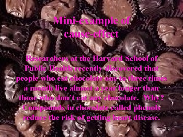 Mini-example of cause-effect Researchers at the Harvard School of Public Health recently discovered that