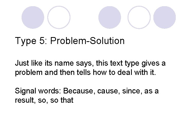 Type 5: Problem-Solution Just like its name says, this text type gives a problem