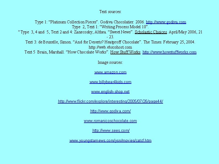 Text sources: Type 1: “Platinum Collection Pieces”. Godiva Chocolatier. 2006. http: //www. godiva. com