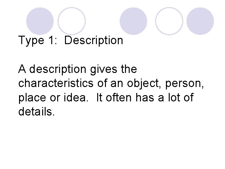 Type 1: Description A description gives the characteristics of an object, person, place or