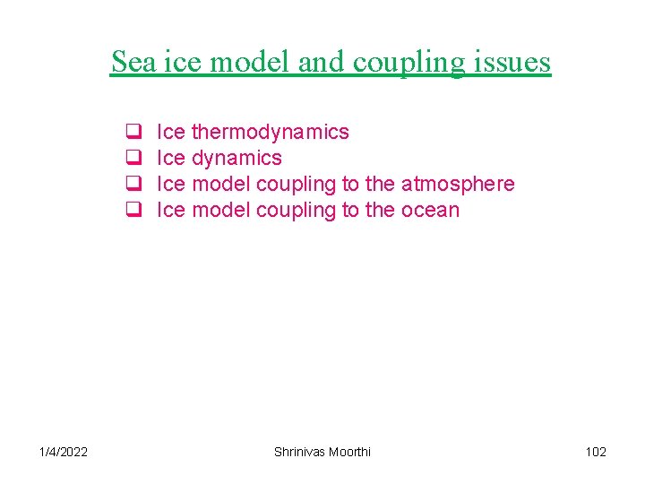 Sea ice model and coupling issues q q 1/4/2022 Ice thermodynamics Ice model coupling