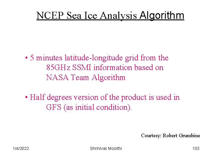 NCEP Sea Ice Analysis Algorithm • 5 minutes latitude-longitude grid from the 85 GHz
