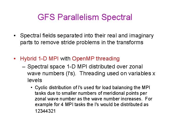 GFS Parallelism Spectral • Spectral fields separated into their real and imaginary parts to