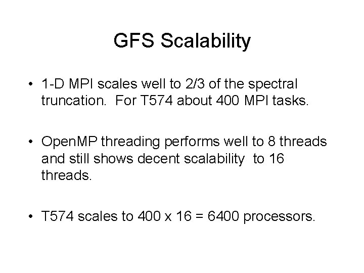 GFS Scalability • 1 -D MPI scales well to 2/3 of the spectral truncation.