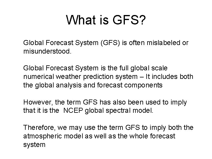 What is GFS? Global Forecast System (GFS) is often mislabeled or misunderstood. Global Forecast