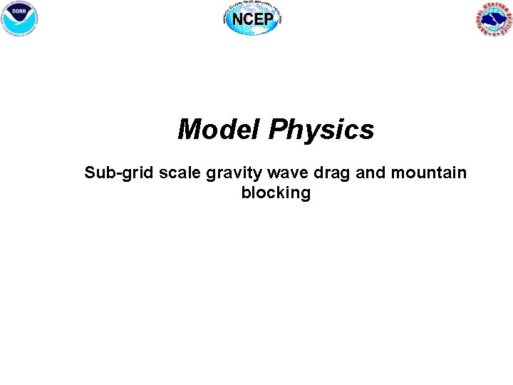 Model Physics Sub-grid scale gravity wave drag and mountain blocking 