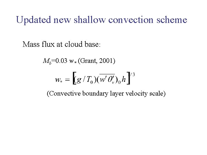 Updated new shallow convection scheme Mass flux at cloud base: Mb=0. 03 w* (Grant,