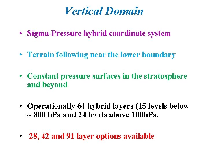 Vertical Domain • Sigma-Pressure hybrid coordinate system • Terrain following near the lower boundary