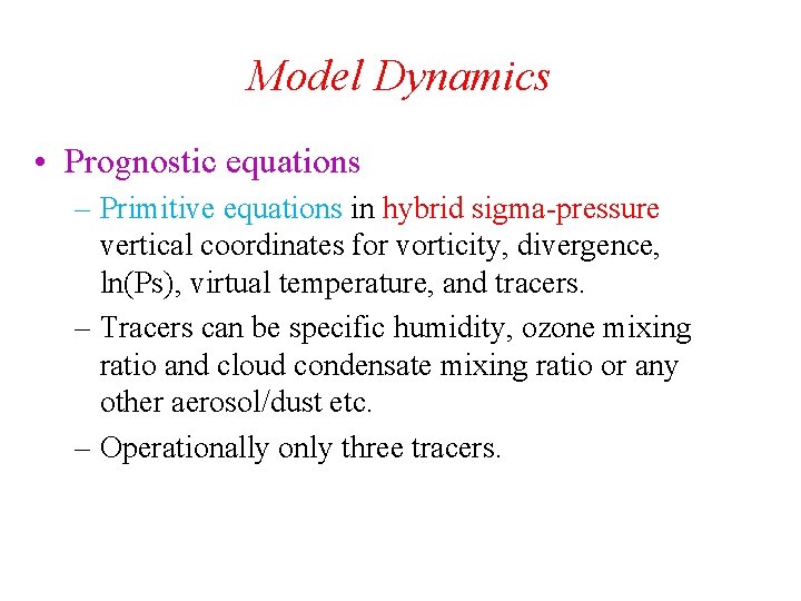 Model Dynamics • Prognostic equations – Primitive equations in hybrid sigma-pressure vertical coordinates for