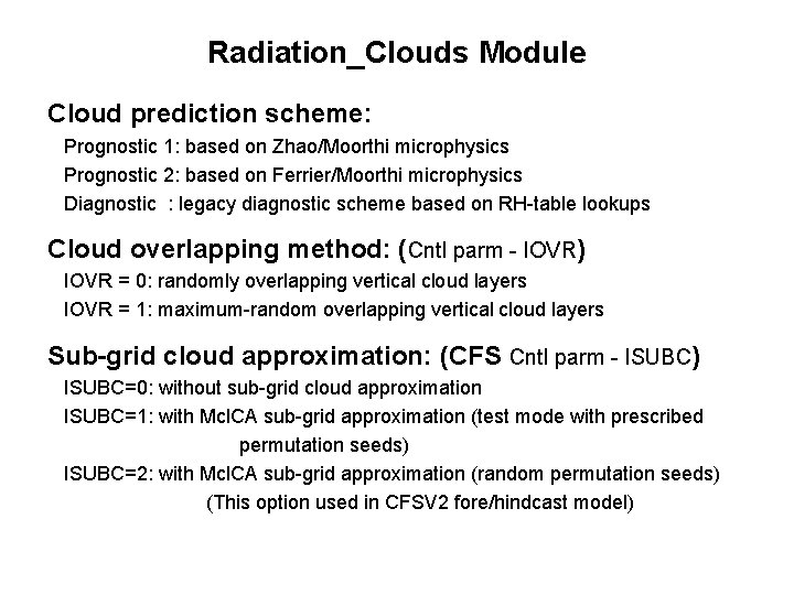 Radiation_Clouds Module Cloud prediction scheme: Prognostic 1: based on Zhao/Moorthi microphysics Prognostic 2: based