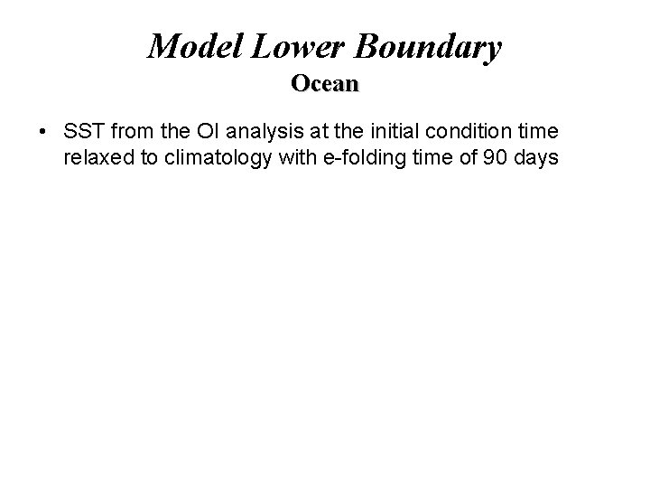 Model Lower Boundary Ocean • SST from the OI analysis at the initial condition
