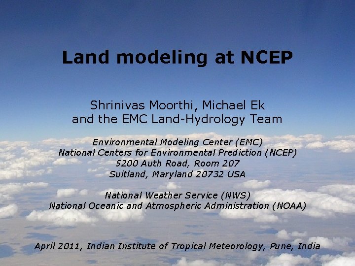 Land modeling at NCEP Shrinivas Moorthi, Michael Ek and the EMC Land-Hydrology Team Environmental