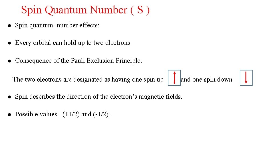 Spin Quantum Number ( S ) Spin quantum number effects: Every orbital can hold