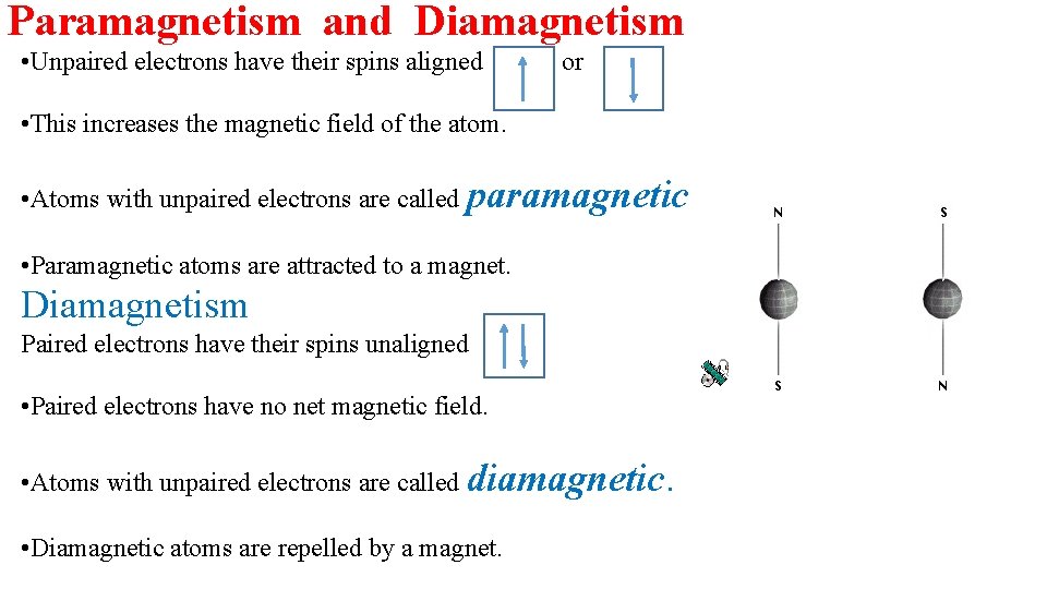 Paramagnetism and Diamagnetism • Unpaired electrons have their spins aligned or • This increases