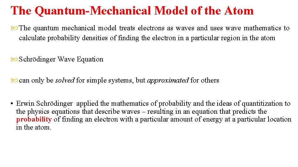 The Quantum-Mechanical Model of the Atom The quantum mechanical model treats electrons as waves