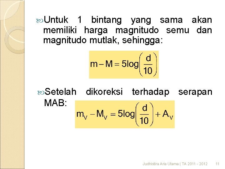  Untuk 1 bintang yang sama akan memiliki harga magnitudo semu dan magnitudo mutlak,