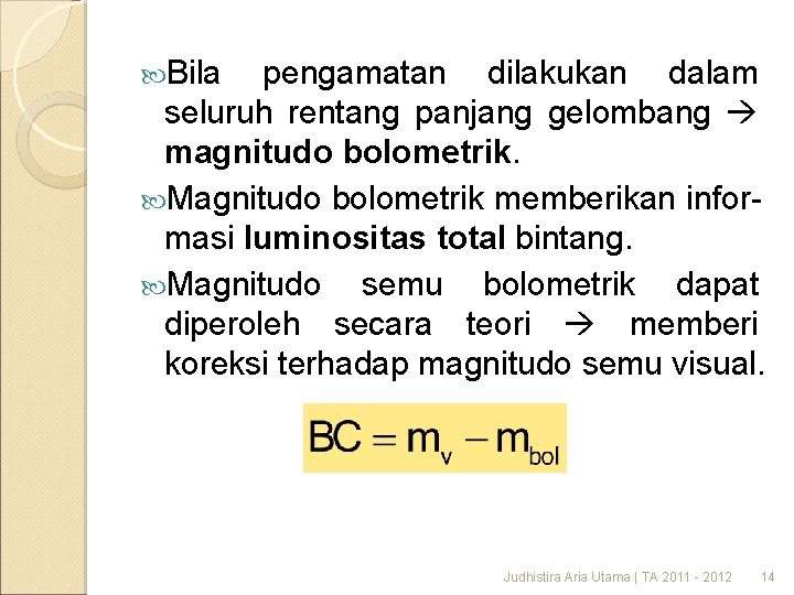  Bila pengamatan dilakukan dalam seluruh rentang panjang gelombang magnitudo bolometrik. Magnitudo bolometrik memberikan