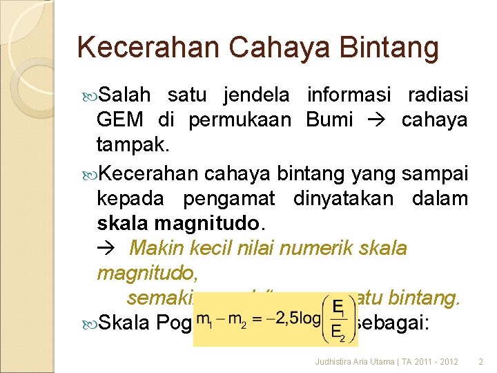 Kecerahan Cahaya Bintang Salah satu jendela informasi radiasi GEM di permukaan Bumi cahaya tampak.