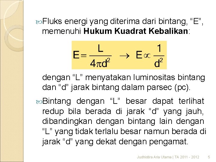  Fluks energi yang diterima dari bintang, “E”, memenuhi Hukum Kuadrat Kebalikan: dengan “L”