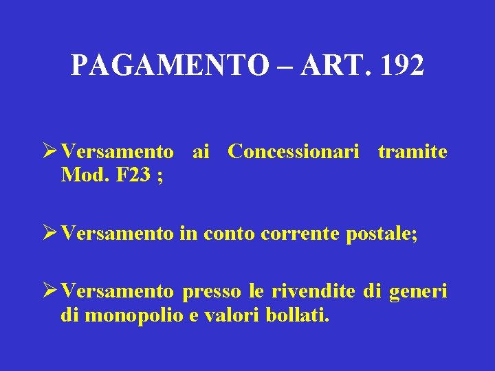 PAGAMENTO – ART. 192 Ø Versamento ai Concessionari tramite Mod. F 23 ; Ø