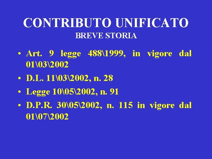 CONTRIBUTO UNIFICATO BREVE STORIA • Art. 9 legge 4881999, in vigore dal 01�32002 •