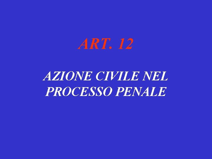 ART. 12 AZIONE CIVILE NEL PROCESSO PENALE 