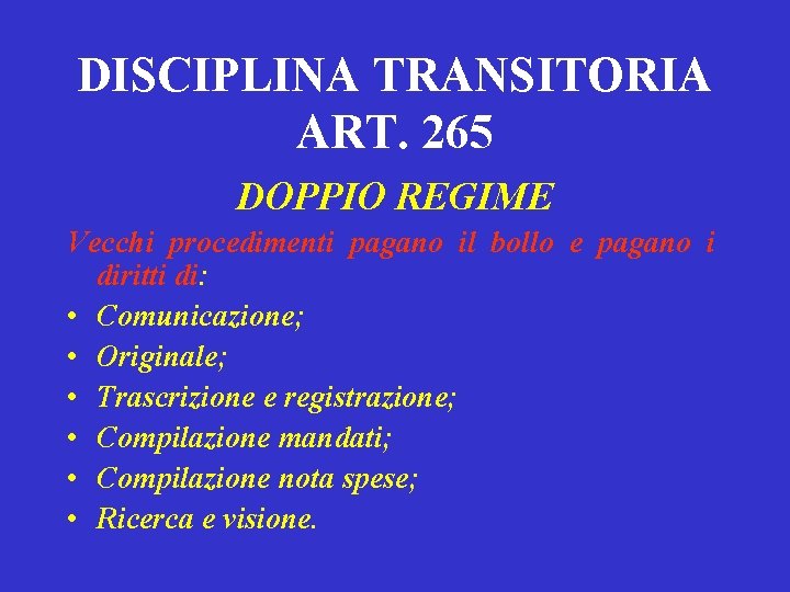 DISCIPLINA TRANSITORIA ART. 265 DOPPIO REGIME Vecchi procedimenti pagano il bollo e pagano i