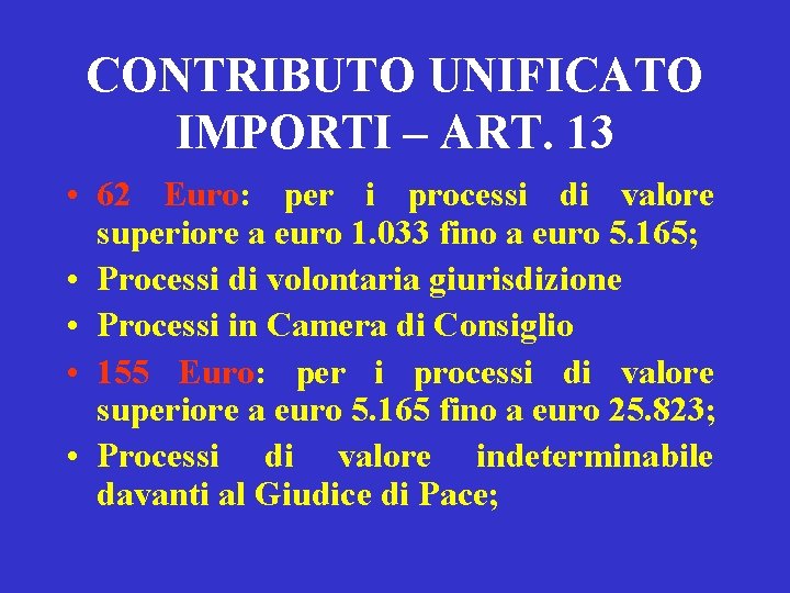 CONTRIBUTO UNIFICATO IMPORTI – ART. 13 • 62 Euro: per i processi di valore