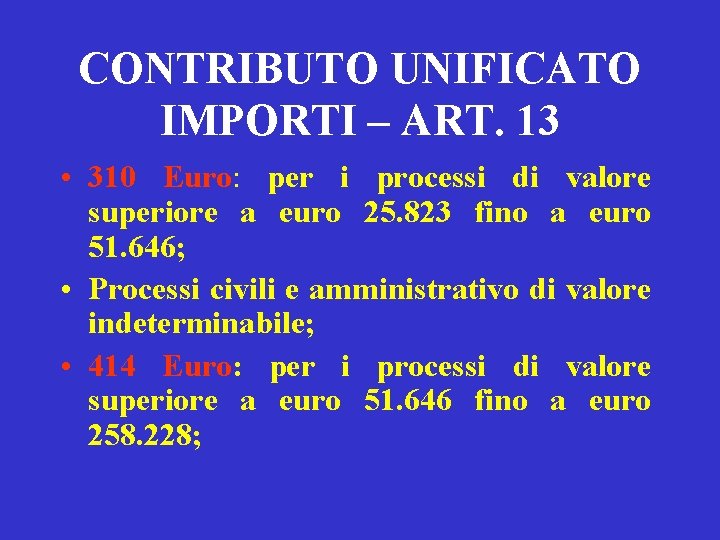CONTRIBUTO UNIFICATO IMPORTI – ART. 13 • 310 Euro: per i processi di valore