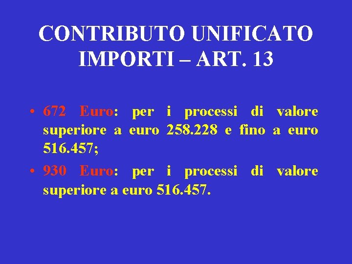 CONTRIBUTO UNIFICATO IMPORTI – ART. 13 • 672 Euro: per i processi di valore