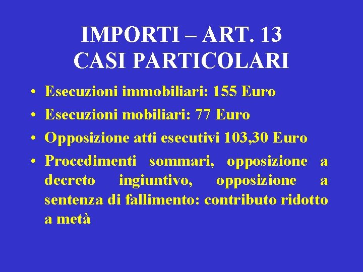 IMPORTI – ART. 13 CASI PARTICOLARI • • Esecuzioni immobiliari: 155 Euro Esecuzioni mobiliari: