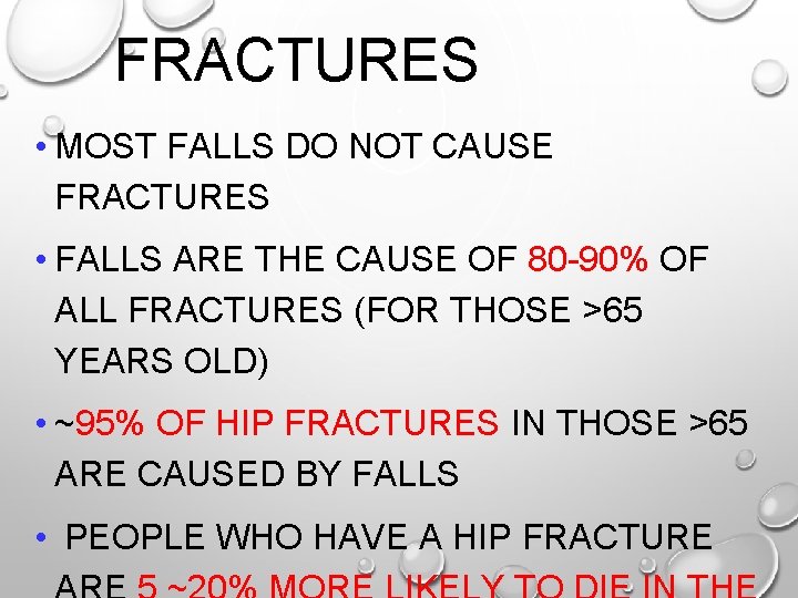 FRACTURES • MOST FALLS DO NOT CAUSE FRACTURES • FALLS ARE THE CAUSE OF