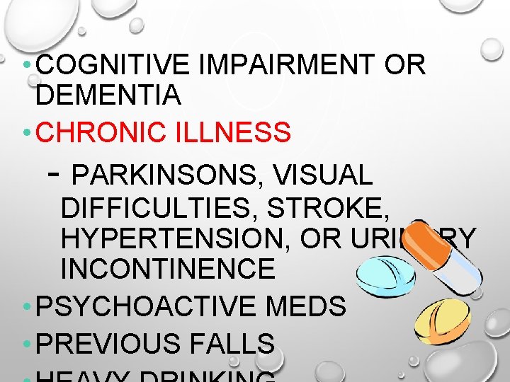  • COGNITIVE IMPAIRMENT OR DEMENTIA • CHRONIC ILLNESS - PARKINSONS, VISUAL DIFFICULTIES, STROKE,