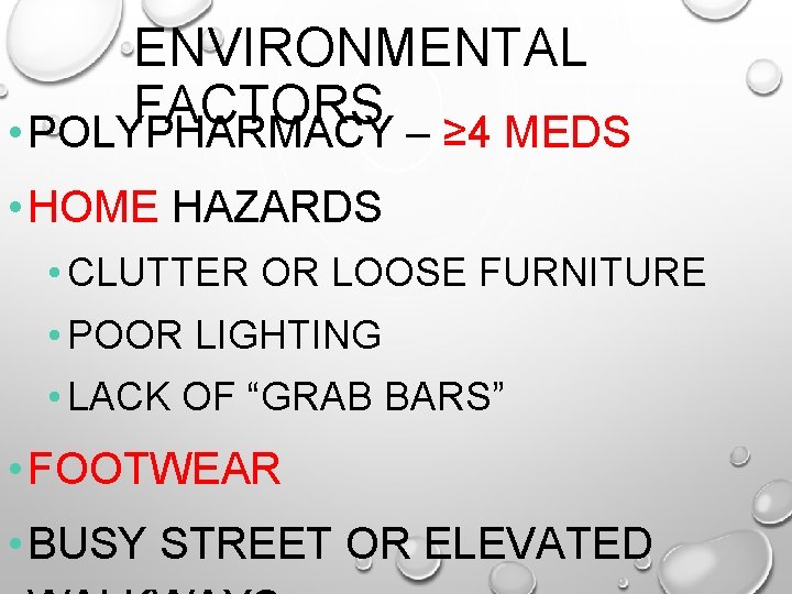 ENVIRONMENTAL FACTORS • POLYPHARMACY – ≥ 4 MEDS • HOME HAZARDS • CLUTTER OR