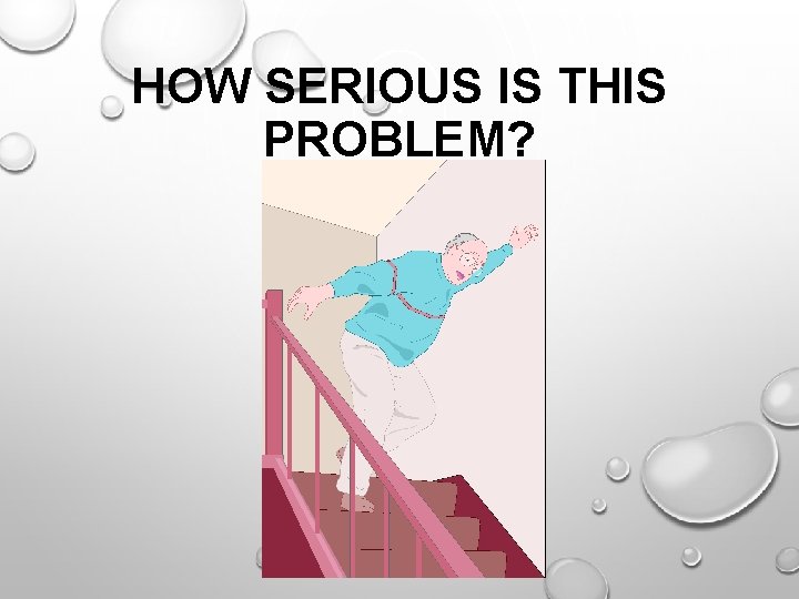 HOW SERIOUS IS THIS PROBLEM? 