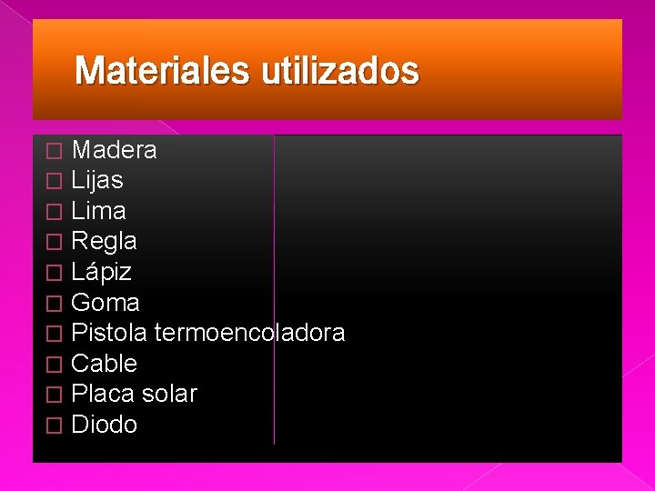 Materiales utilizados � � � � � Madera Lijas Lima Regla Lápiz Goma Pistola