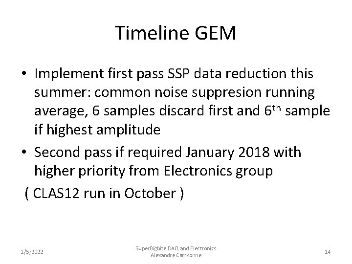 Timeline GEM • Implement first pass SSP data reduction this summer: common noise suppresion