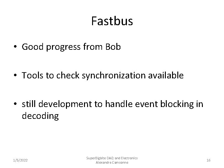Fastbus • Good progress from Bob • Tools to check synchronization available • still