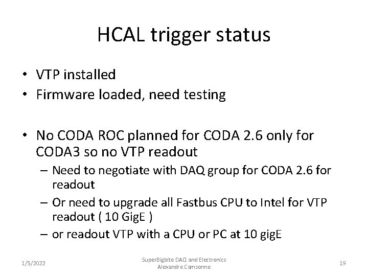 HCAL trigger status • VTP installed • Firmware loaded, need testing • No CODA
