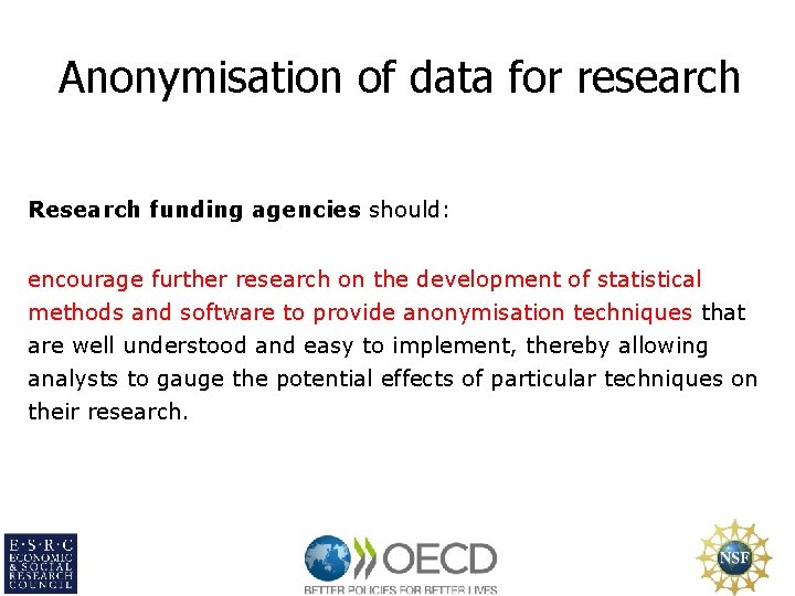 Anonymisation of data for research Research funding agencies should: encourage further research on the