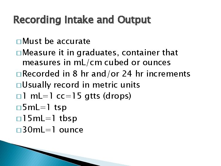 Recording Intake and Output � Must be accurate � Measure it in graduates, container