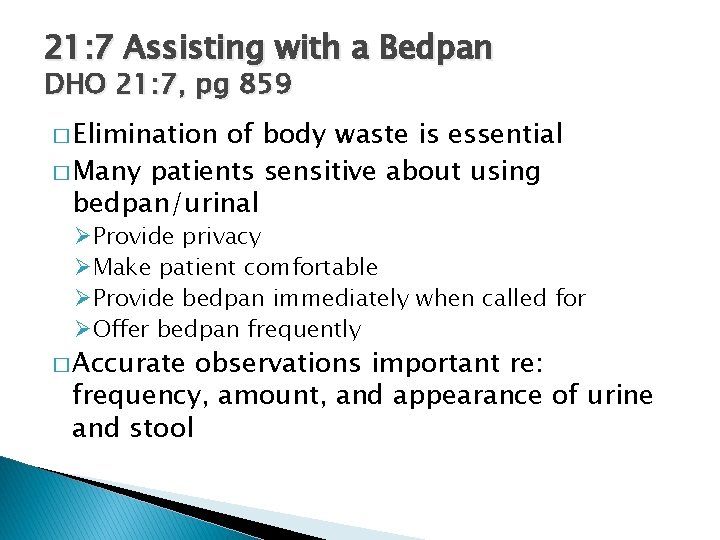 21: 7 Assisting with a Bedpan DHO 21: 7, pg 859 � Elimination of