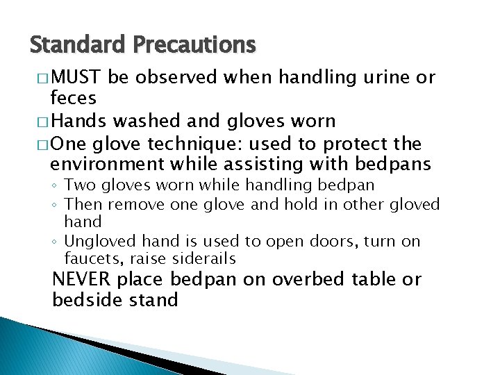 Standard Precautions � MUST be observed when handling urine or feces � Hands washed