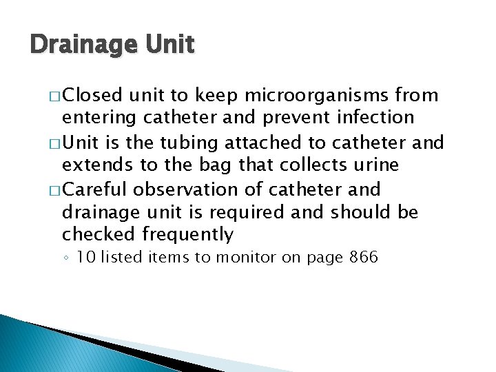 Drainage Unit � Closed unit to keep microorganisms from entering catheter and prevent infection