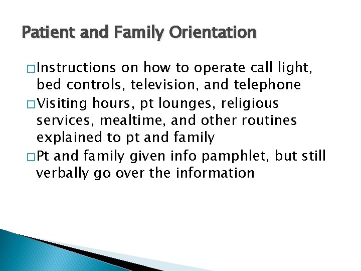 Patient and Family Orientation � Instructions on how to operate call light, bed controls,